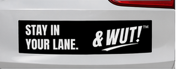 & WUT! Bumper Sticker - Stay In Your Lane