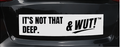 & WUT! Bumper Sticker - Not That Deep