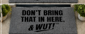 & WUT! Doormat - Don’t Bring That
