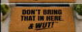 & WUT! Doormat - Don’t Bring That