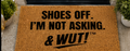 & WUT! Doormat - Shoes Off. I'm Not Asking