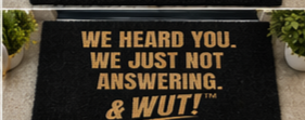 & WUT! Doormat - We Heard You. We Just Not Answering