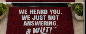 & WUT! Doormat - We Heard You. We Just Not Answering