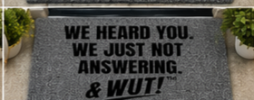 & WUT! Doormat - We Heard You. We Just Not Answering