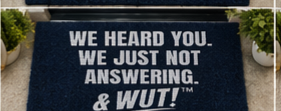 & WUT! Doormat - We Heard You. We Just Not Answering